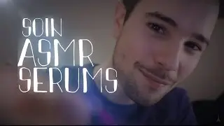 ASMR Je prends soin de ta peau : les SERUMS (french)
