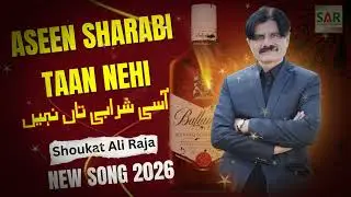 Aseen Sharabi Taan Nehi Dukhi | Shaukat Ali Raja | New Full Hd Audio Super Hitt Official Song 2026