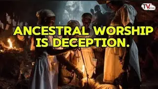 STOP WORSHIPPING YOUR ANCESTORS, YOU'LL LOSE YOUR SOUL. ANCESTRAL WORSHIP IS DECEPTION. 