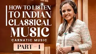 How to Listen to Indian classical Music ? |  Part 1 |  Carnatic Music | Deepika Varadarajan | #music