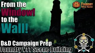 From the WIndow! To the Wall! | D&D Campaign Prep | Foundry VTT Scene Building