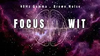 Focus Wit | 40Hz Gamma Binaural Beats + Brown Noise ( quiet mental energy enhances intelligence )