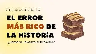El Error MÁS RICO de la Historia: ¿Cómo se Inventó el Brownie?