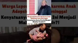 Warga Laporkan Pria Ini karena Anak Adopsinya Terus Meninggal, Faktanya Bikin Orang Menangis #viral