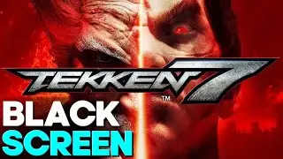 How to fix Tekken 7 Black Screen! 