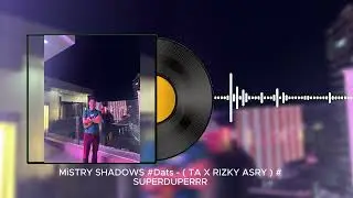 MiSTRY SHADOWS #Dats - ( TA X RIZKY ASRY ) #SUPERDUPERRR