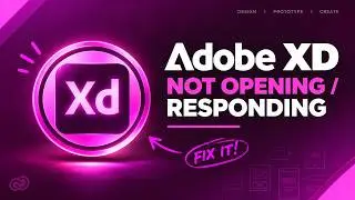Adobe XD Not Opening/ Responding/ Working!