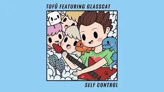 tof&ucirc; - Self Control (feat. glasscat)