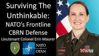Lieutenant Colonel Erin Maurer  - Surviving The Unthinkable: NATO&rsquo;s Frontline CBRN Defense