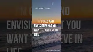 Quotes To Live By | Clarify Your Long Term Goals...