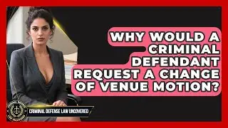 Why Would A Criminal Defendant Request A Change Of Venue Motion? - Criminal Defense Law Uncovered