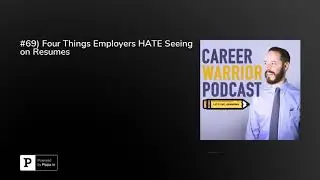#69) Four Things Employers HATE Seeing on Resumes