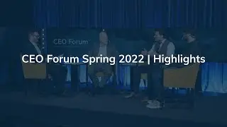 CEO Forum Spring 2022 | Highlights