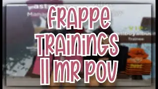 FRAPPE TRAININGS || MR POV