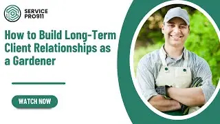 How to Build Long-Term Client Relationships as a Gardener