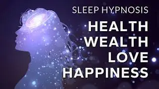 Sleep Hypnosis to Manifest Health, Wealth, Love & Happiness | Align to Soul Abundance (Very Strong)