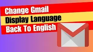 How to Change Gmail Display Language Back To English