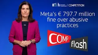 COMP Flash | META&rsquo;s &euro; 797.7 million fine over abusive practices