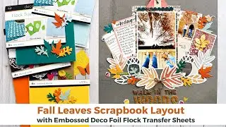 Walk in The Woods Fall Scrapbook Page with Deco Foil Flock Embossed Leaves