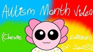 Autism Month Video 2025! [Axolotl Edition]