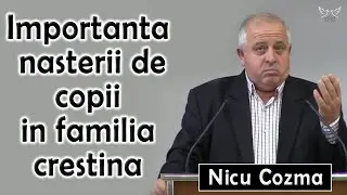 Nicu Cozma - Importanta nasterii de copii in familia crestina | PREDICA