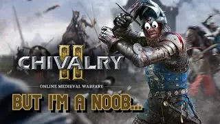 Chivalry 2 : But I'm a noob