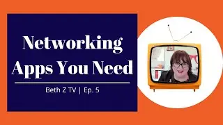Networking Apps You Need | Beth Z TV | Episode 5 | February 1-6