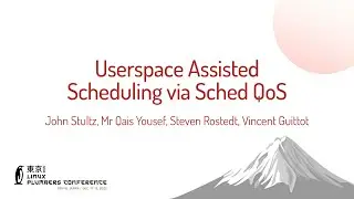 Userspace Assisted Scheduling via Sc... John Stultz, Mr Qais Yousef, Steven Rostedt, Vincent Guittot