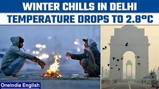 Delhi Winters: Temperatures drop to 2.8 degrees in the National Capital | Oneindia News *News