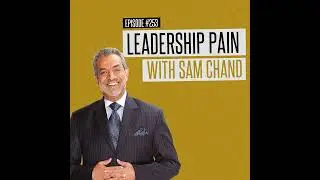 Leadership Pain with Sam Chand
