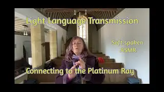 ASMR Light Language Transmission connecting to the Platinum Ray