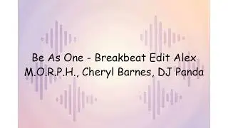 Be As One - Breakbeat Edit Alex M.O.R.P.H., Cheryl Barnes, DJ Panda | Lyrics Video