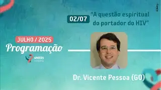 A questão espiritual do portador do H1V | Dr. Vicente Pessoa (GO) | 02/JULHO/2025 | #ameees