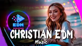 Christian EDM Dance Music 💙💜 New Uplifting Christian Songs Playlist 2025 🎶 Best Christian Edm Songs