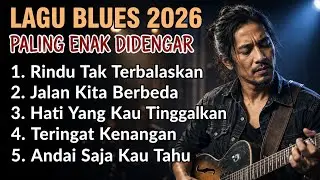 Lagu Blues Indonesia Terbaru 2026 🎸 Blues Santai Suara Serak Enak Didengar Vol.1
