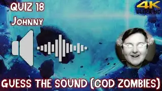 Call of Duty Zombies Sound Quiz 18 'Guess The Sounds?' ft. Johnny@MJPW  (4K)