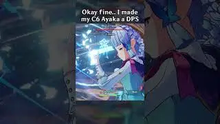 OKAY FINE.. I MADE MY C6 AYAKA A DPS