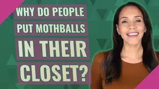 Why do people put mothballs in their closet?