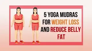 5 Yoga Mudras for Weight Loss and Reduce Belly Fat