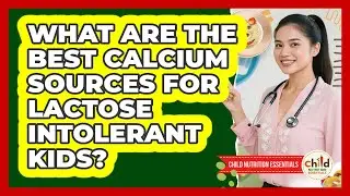 What Are The Best Calcium Sources For Lactose Intolerant Kids? - Child Nutrition Essentials