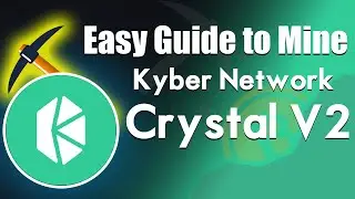 Easy Guide to Mine Kyber Network Crystal V2
