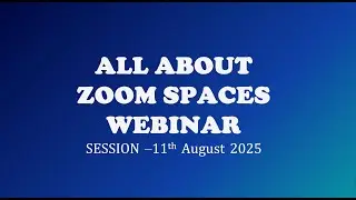 All About Zoom Spaces Webinar Seris - Session 5