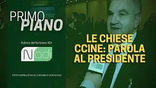 PRIMO PIANO / Le Chiese CCINE: parola al presidente