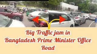 Incredible Traffic jam in Bangladesh prime minister office road,Road view,Bangladesh | Traffic jam.