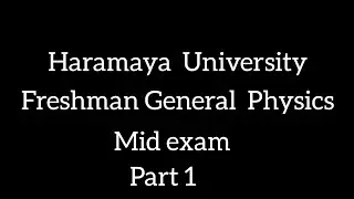 Freshman General Physics Mid exam Haramaya University part 1