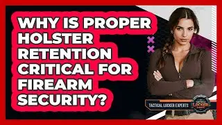 Why Is Proper Holster Retention Critical For Firearm Security? - Tactical Locker Experts