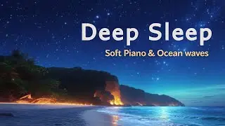 Sleeping Music for Deep Sleeping | Ocean Waves & Piano (1 Hour)