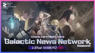 🔴LIVE! Chaos Zero Nightmare 2026 Galactic News Network Season 2 Update Watch Party!