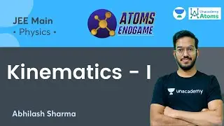 Kinematics - I | Atoms Endgame | Unacademy Atoms | Abhilash Sharma