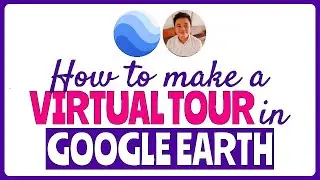 How to Make a Virtual Tour in Google Earth